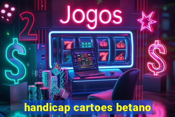 handicap cartoes betano